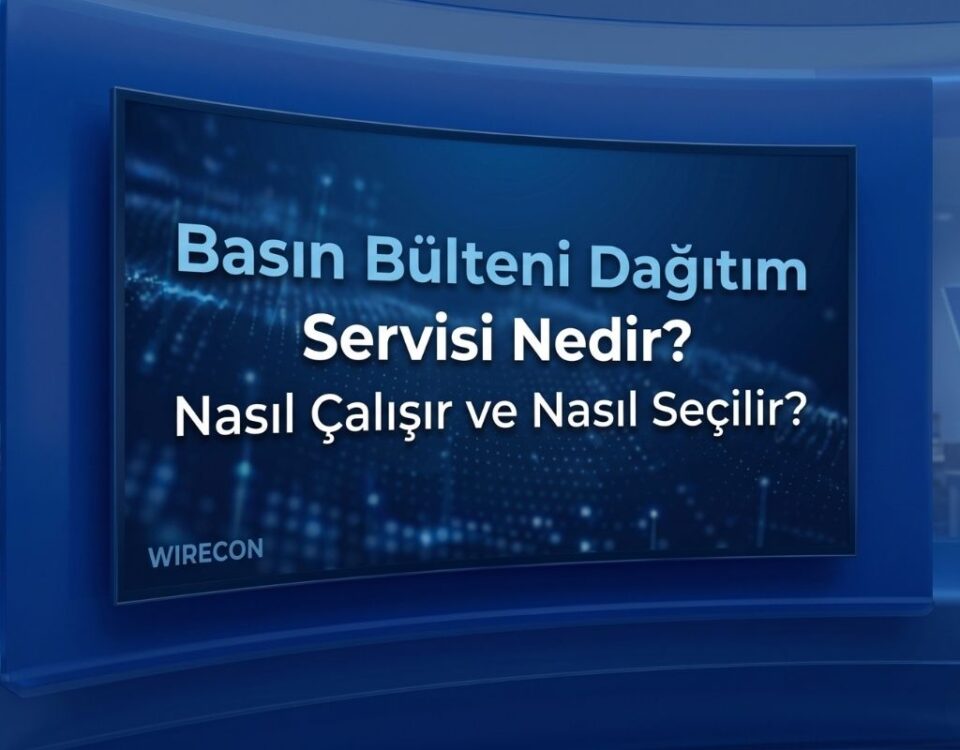 Basın Bülteni Dağıtım Servisi Nedir? Nasıl Çalışır ve Nasıl Seçilir?