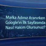 Markalı Arama Hakimiyeti: Google'ın İlk Sayfasında Nasıl Hakim Olursunuz?