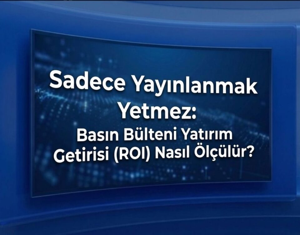 Basın Bülteni Yatırım Getirisi (ROI) Nasıl Ölçülür?