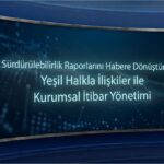 Sürdürülebilirlik Raporlarını Habere Dönüştürme: Yeşil Halkla İlişkiler ile Kurumsal İtibar Yönetimi