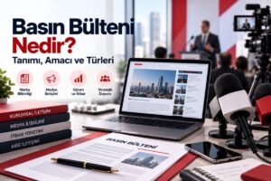 Basın bülteni nedir, amacı, türleri ve medya iletişimindeki kullanım alanları